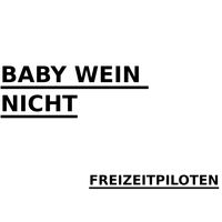 BABY WEIN NICHT